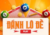 Chơi lô đề online hiệu quả
